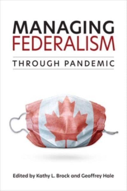 Managing Federalism through Pandemic Brock Hale Hardback 9781487554255