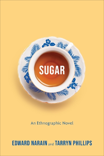 Sugar – An Ethnographic Novel Narain Phillips Hardback 9781487554972