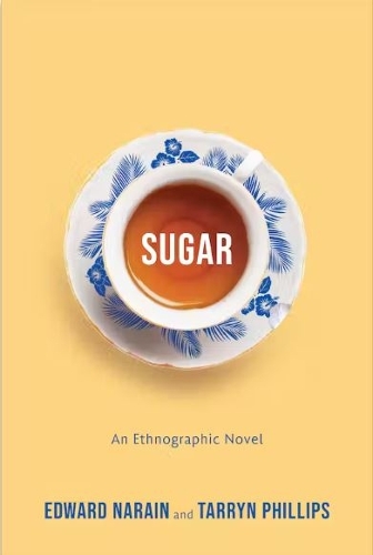 Sugar – An Ethnographic Novel Narain Phillips Paperback 9781487554989
