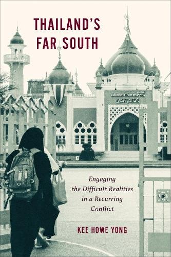 Thailand`s Far South – Engaging the Difficult Realities in a Recurring Conflict