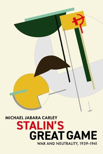 Stalin`s Great Game – War and Neutrality, 1939–1941 Carley Hardback