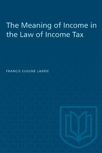 The Meaning of Income in the Law of Income Tax Labrie Paperback 9781487576929