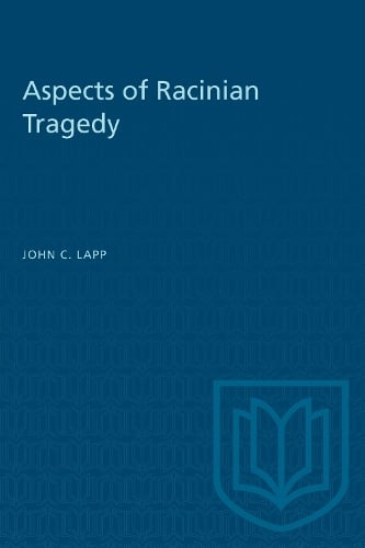 Aspects of Racinian Tragedy Lapp Paperback MY – University of Toronto Press