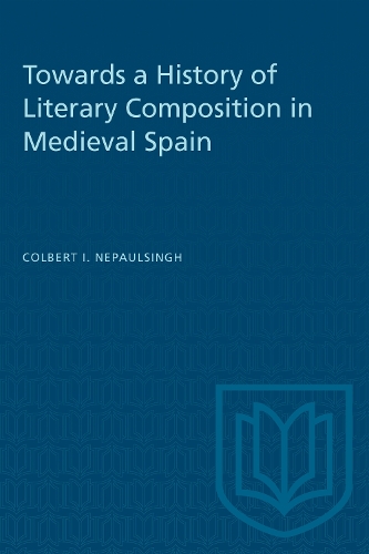 Towards a History of Literary Composition in Medieval Spain Nepaulsingh