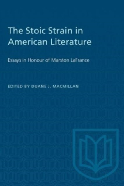 The Stoic Strain in American Literature – Essays in Honour of Marston LaFrance