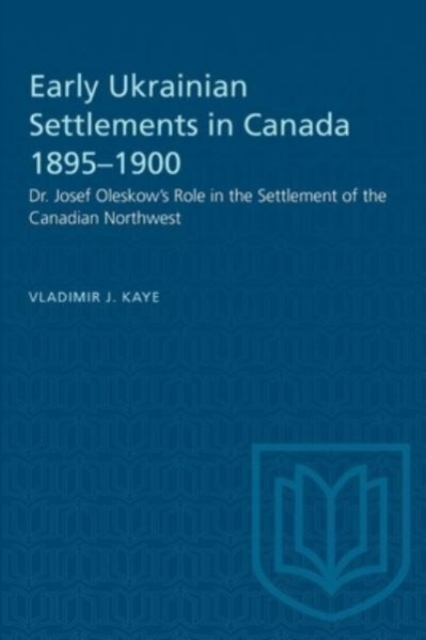 Early Ukrainian Settlements in Canada 1895–1900 – Dr. Josef Oleskow`s Role in t…