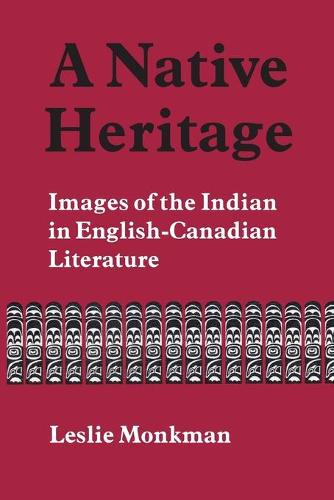 A Native Heritage – Images of the Indian in English–Canadian Literature Monkman