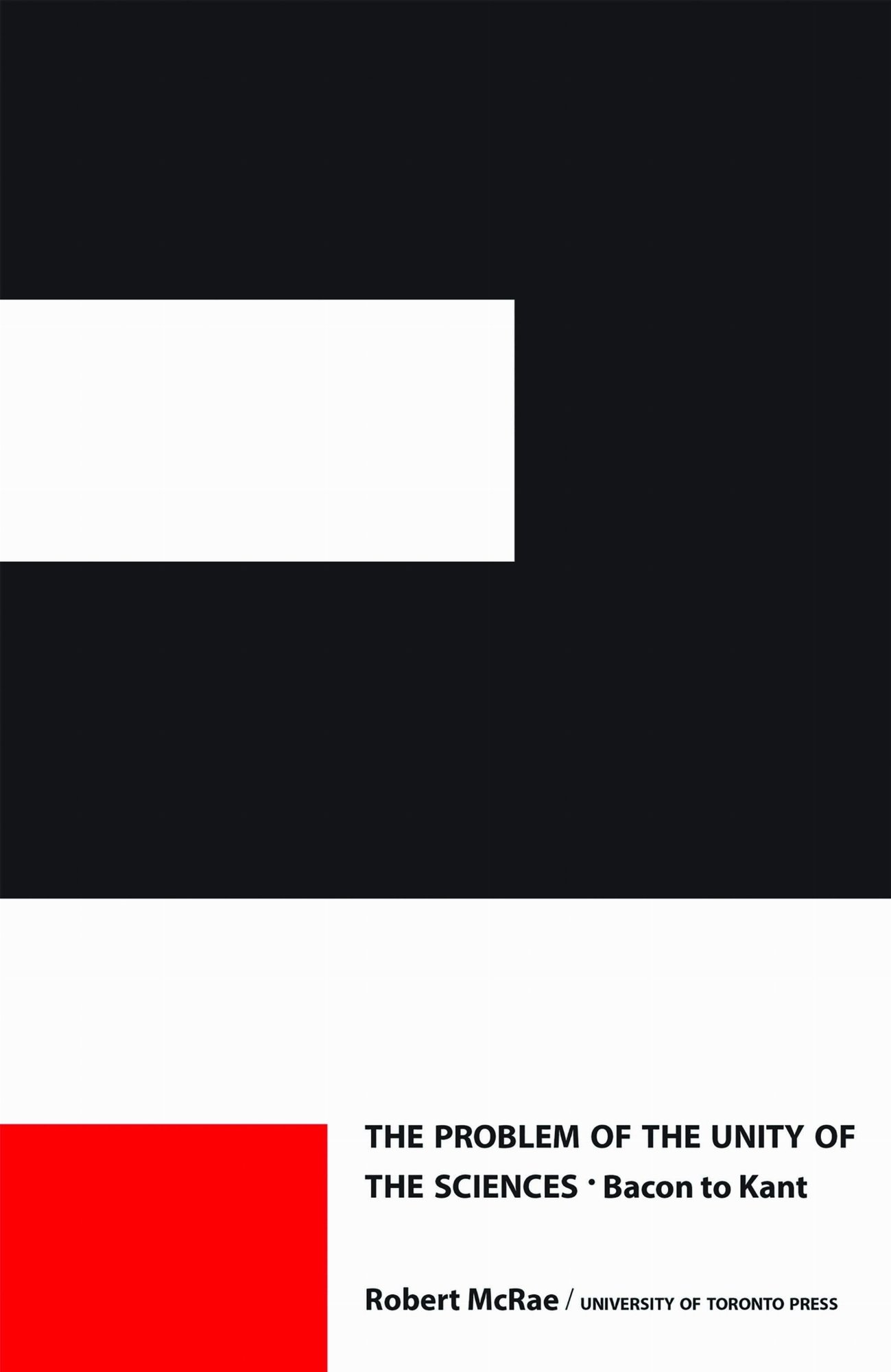 The Problem of the Unity of the Sciences – Bacon to Kant Mcrae Paperback