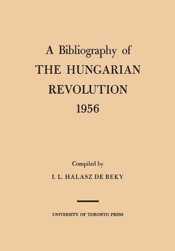 A Bibliography of the Hungarian Revolution, 1956 Halasz De Beky Paperback