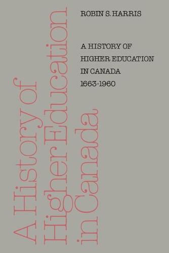 A History of Higher Education in Canada 1663–1960 Harris Paperback 9781487591434