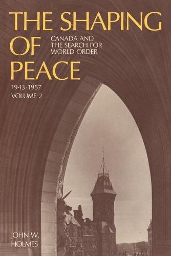 The Shaping of Peace – Canada and the Search for World Order, 1943–1957 (Volume…