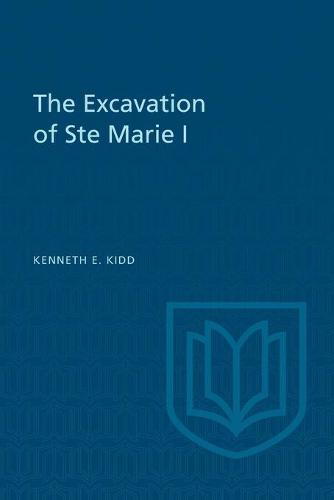 The Excavation of Ste Marie I Kidd Paperback MY – University of Toronto Press