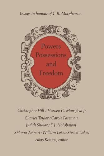 Powers, Possessions and Freedom – Essays in Honour of C.B. Macpherson Kontos