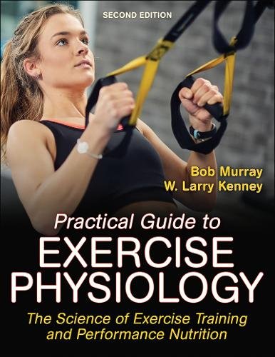 Practical Guide to Exercise Physiology – The Science of Exercise Training and P…