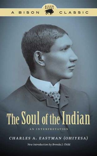 The Soul of the Indian – An Interpretation Eastman Child Paperback 9781496200594