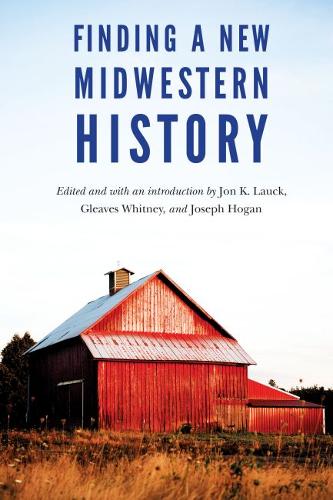 Finding a New Midwestern History Lauck Whitney Hogan Hardback John Wiley & Sons