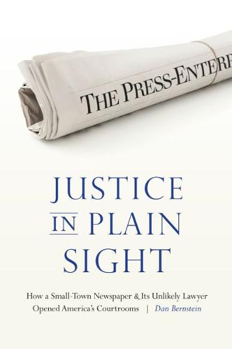 Justice in Plain Sight – How a Small–Town Newspaper and Its Unlikely Lawyer Ope…