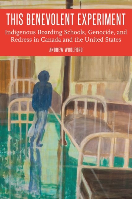 This Benevolent Experiment – Indigenous Boarding Schools, Genocide, and Redress…