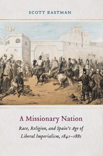 A Missionary Nation – Race, Religion, and Spain`s Age of Liberal Imperialism, 1…