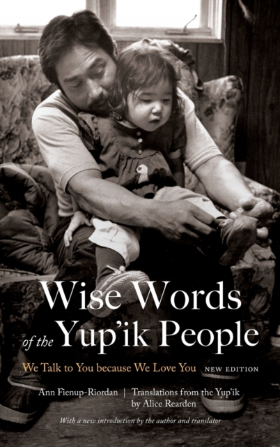 Wise Words of the Yup`ik People – We Talk to You because We Love You, New Editi…