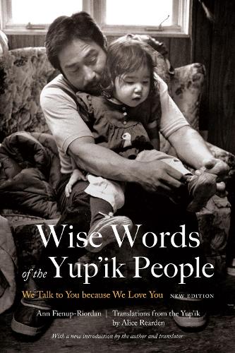 Wise Words of the Yup`ik People – We Talk to You because We Love You, New Editi…