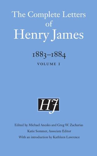 The Complete Letters of Henry James, 1883–1884 – Volume 1 James Anesko Zacharias