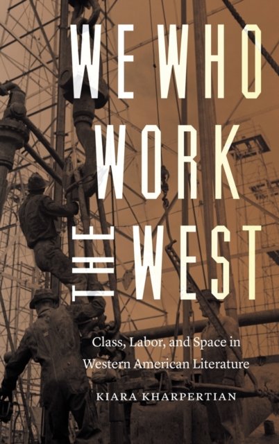 We Who Work the West – Class, Labor, and Space in Western American Literature