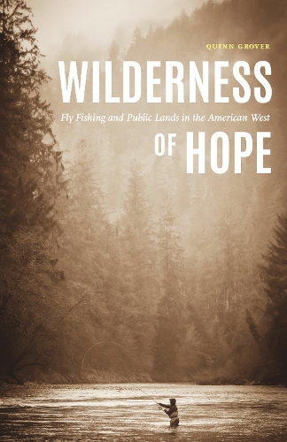 Wilderness of Hope – Fly Fishing and Public Lands in the American West Grover