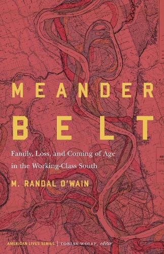 Meander Belt – Family, Loss, and Coming of Age in the Working–Class South O`wain