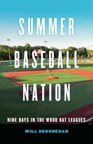Summer Baseball Nation – Nine Days in the Wood Bat Leagues Geoghegan Hardback