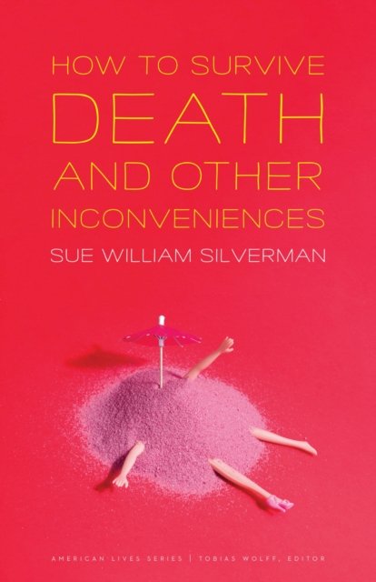 How to Survive Death and Other Inconveniences Silverman Paperback 9781496214096