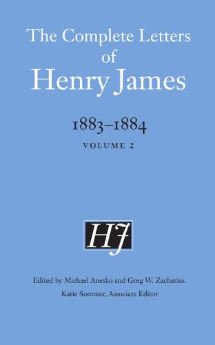 The Complete Letters of Henry James, 1883–1884 – Volume 2 James Anesko Zacharias