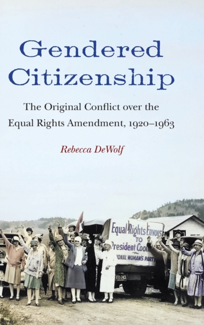 Gendered Citizenship – The Original Conflict over the Equal Rights Amendment, 1…