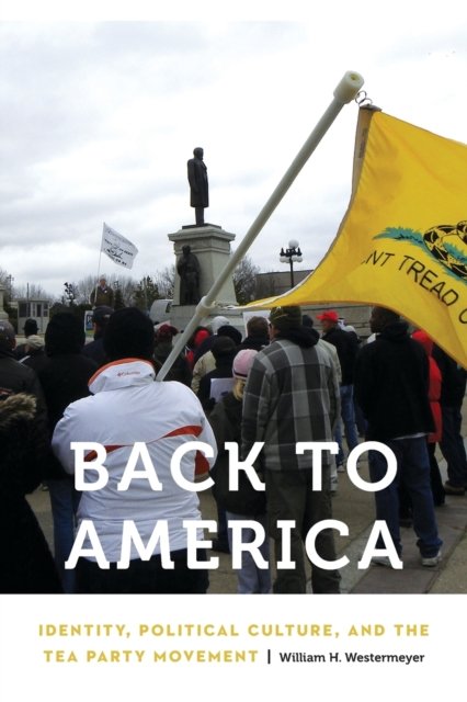 Back to America – Identity, Political Culture, and the Tea Party Movement