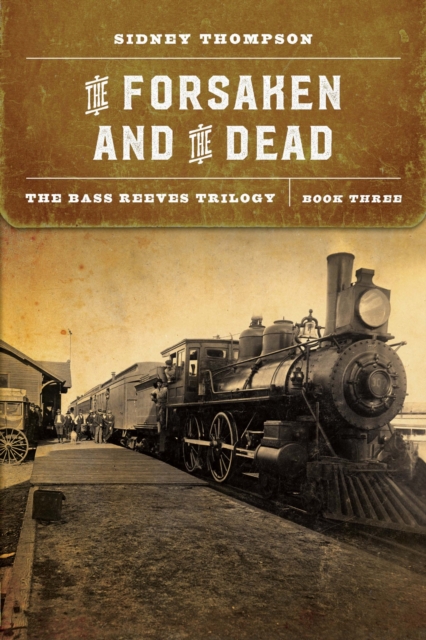 The Forsaken and the Dead – The Bass Reeves Trilogy, Book Three Thompson