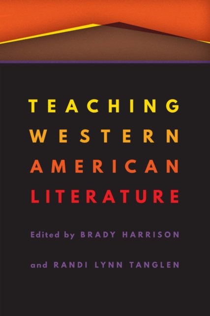Teaching Western American Literature Harrison Tanglen Paperback 9781496220387