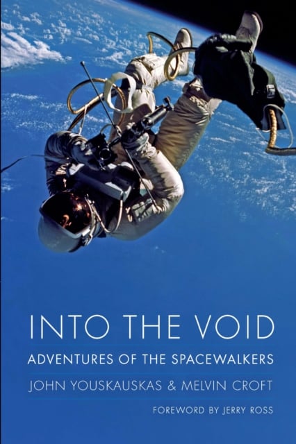 Into the Void – Adventures of the Spacewalkers Youskauskas Croft Ross Hardback