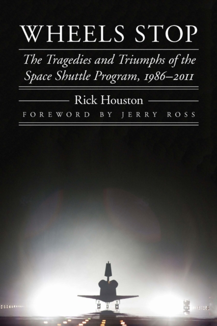 Wheels Stop – The Tragedies and Triumphs of the Space Shuttle Program, 1986–201…
