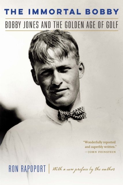 The Immortal Bobby – Bobby Jones and the Golden Age of Golf Rapoport Paperback
