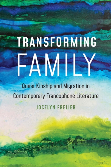 Transforming Family – Queer Kinship and Migration in Contemporary Francophone L…