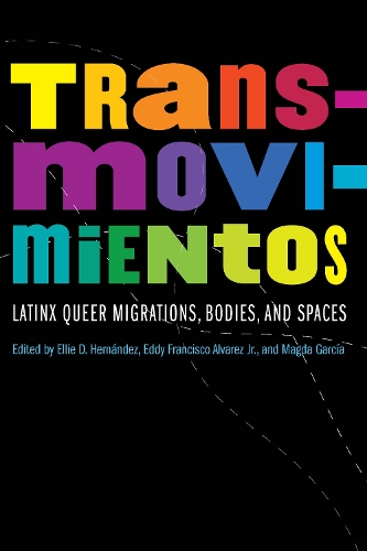 Transmovimientos – Latinx Queer Migrations, Bodies, and Spaces Hernandez Alvarez