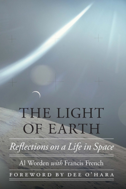 The Light of Earth – Reflections on a Life in Space Worden French Hardback