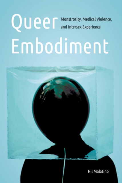 Queer Embodiment – Monstrosity, Medical Violence, and Intersex Experience