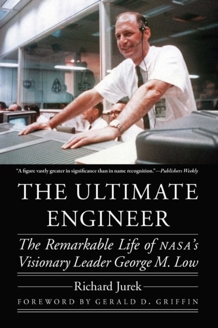 The Ultimate Engineer – The Remarkable Life of NASA`s Visionary Leader George M…