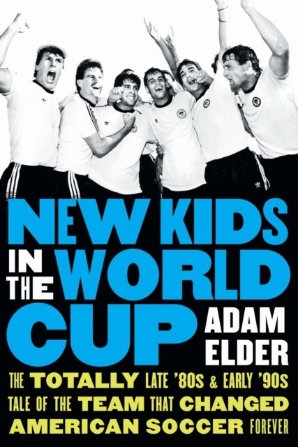 New Kids in the World Cup – The Totally Late `80s and Early `90s Tale of the Te…