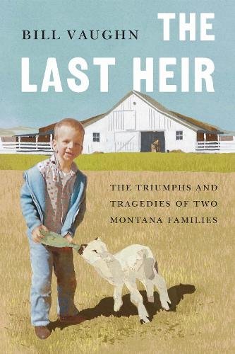 The Last Heir – The Triumphs and Tragedies of Two Montana Families Vaughn