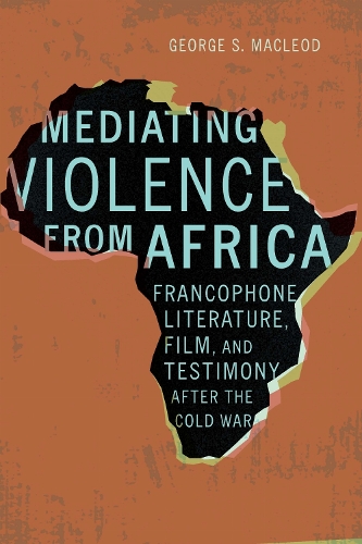 Mediating Violence from Africa – Francophone Literature, Film, and Testimony af…