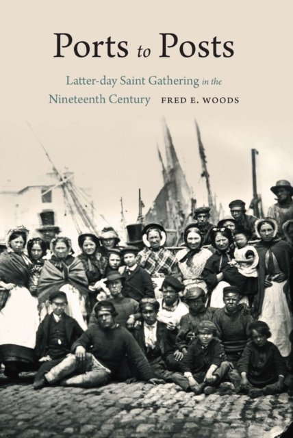 Ports to Posts – Latter–day Saint Gathering in the Nineteenth Century Woods