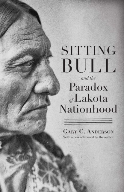 Sitting Bull and the Paradox of Lakota Nationhood Anderson Carnes Paperback