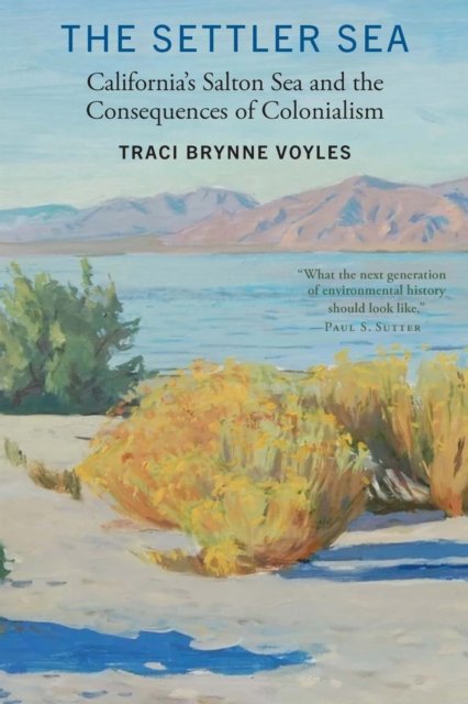The Settler Sea – California`s Salton Sea and the Consequences of Colonialism
